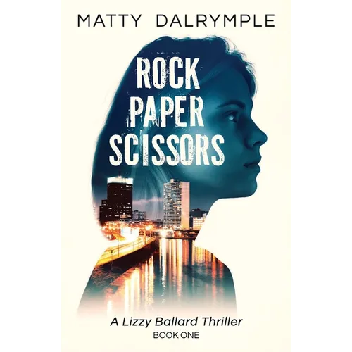 Rock Paper Scissors: A Lizzy Ballard Thriller