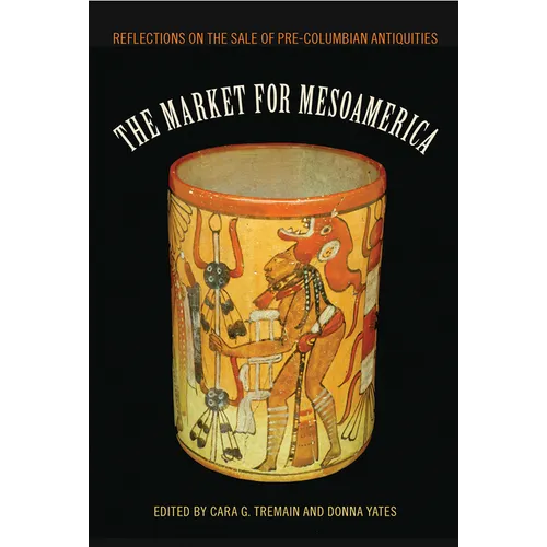 The Market for Mesoamerica: Reflections on the Sale of Pre-Columbian Antiquities - Hardcover
