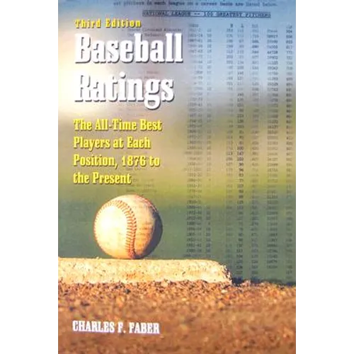 Baseball Ratings: The All-Time Best Players at Each Position, 1876 to the Present, 3d ed. - Paperback