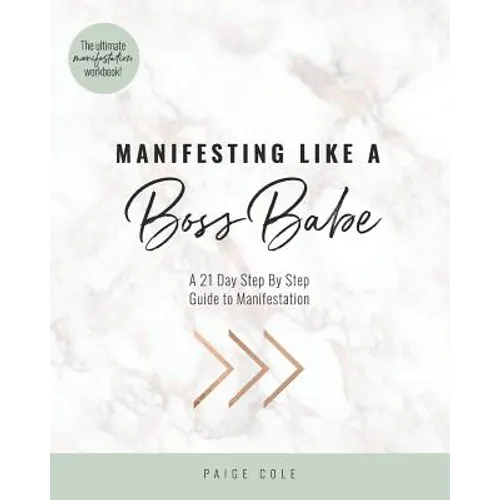 Manifesting Like A Boss Babe: A 21 Day Step By Step Guide to Manifestation