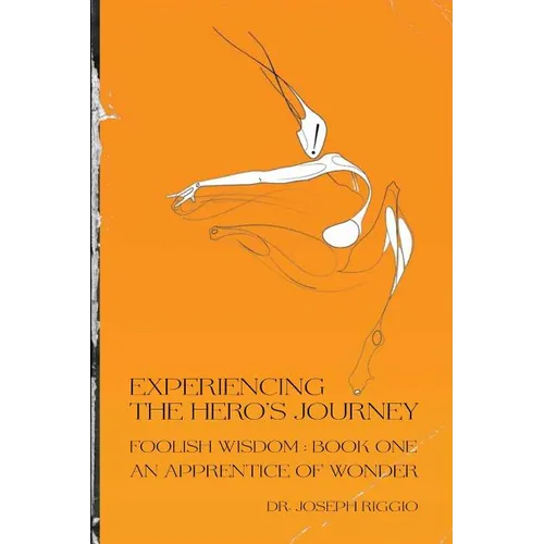 Experiencing the Hero's Journey: Foolish Wisdom Book 1: An Apprentice of Wonder
