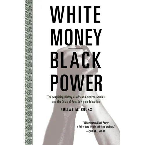 White Money/Black Power: The Surprising History of African American Studies and the Crisis of Race in Higher Education - Paperback