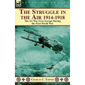 The Struggle in the Air 1914-1918: the Air War Over Europe During the First World War