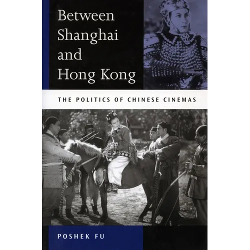 Between Shanghai and Hong Kong: The Politics of Chinese Cinemas - Paperback