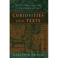 Curiosities and Texts: The Culture of Collecting in Early Modern England