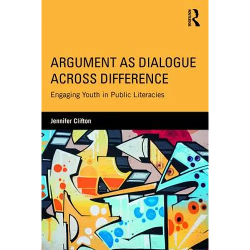 Argument as Dialogue Across Difference: Engaging Youth in Public Literacies