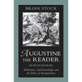 Augustine the Reader: Meditation, Self-Knowledge, and the Ethics of Interpretation