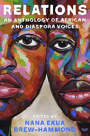 Relations: An Anthology of African and Diaspora Voices by Nana Ekua Brew-Hammond -Hardcover