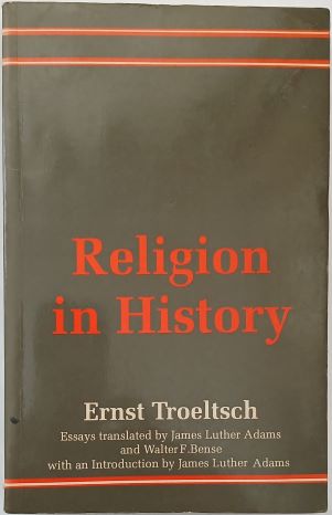 Religion in History by Ernst Troeltsch Translated by James Luther Adams & Walter F. Bense-Paperback-1991