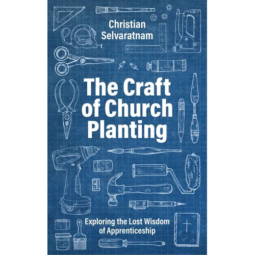 The Craft of Church Planting: Exploring the Lost Wisdom of Apprenticeship - Paperback