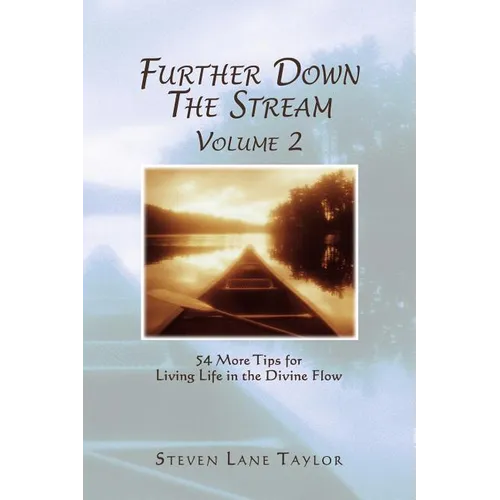 Further Down The Stream, Volume 2: 54 More Tips for Living Life in the Divine Flow - Paperback