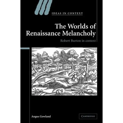 The Worlds of Renaissance Melancholy: Robert Burton in Context - Paperback