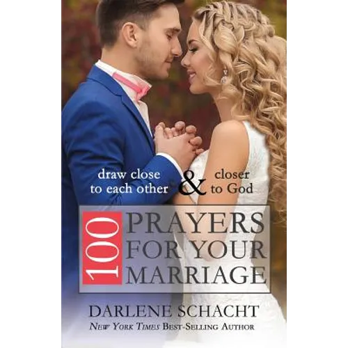 100 Prayers for Your Marriage: Draw Close to Each Other and Closer to God - Paperback