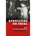 Atrocities on Trial: Historical Perspectives on the Politics of Prosecuting War Crimes