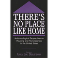 There's No Place Like Home: Anthropological Perspectives on Housing and Homelessness in the United States