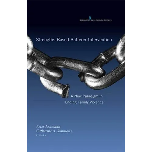 Strengths-Based Batterer Intervention: A New Paradigm in Ending Family Violence - Hardcover