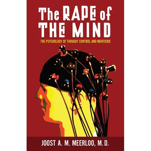 The Rape of the Mind: The Psychology of Thought Control and Menticide - Paperback