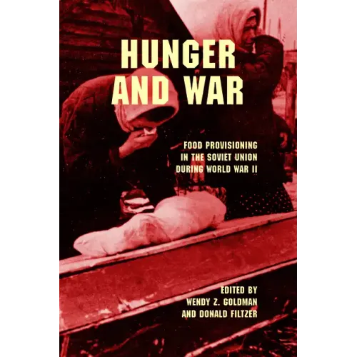 Hunger and War: Food Provisioning in the Soviet Union During World War II - Paperback