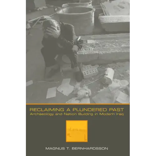 Reclaiming a Plundered Past: Archaeology and Nation Building in Modern Iraq - Paperback