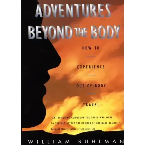 Adventures Beyond the Body: Proving Your Immortality Through Out-Of-Body Travel - Paperback