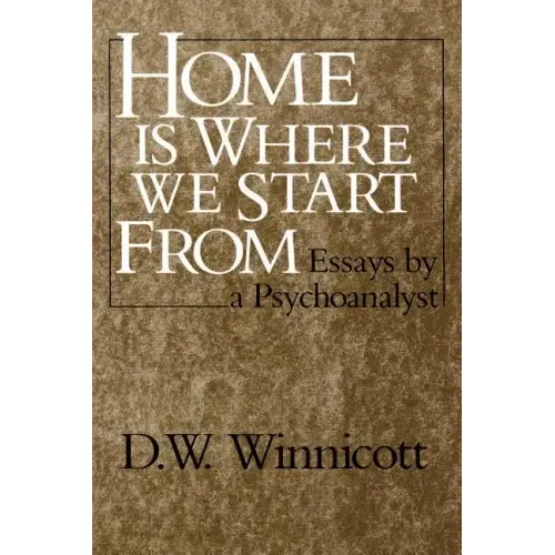 Home Is Where We Start from: Essays by a Psychoanalyst - Paperback