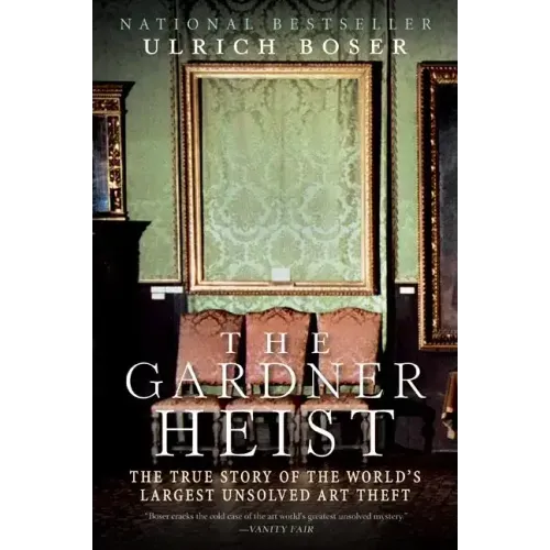 The Gardner Heist: The True Story of the World's Largest Unsolved Art Theft - Paperback