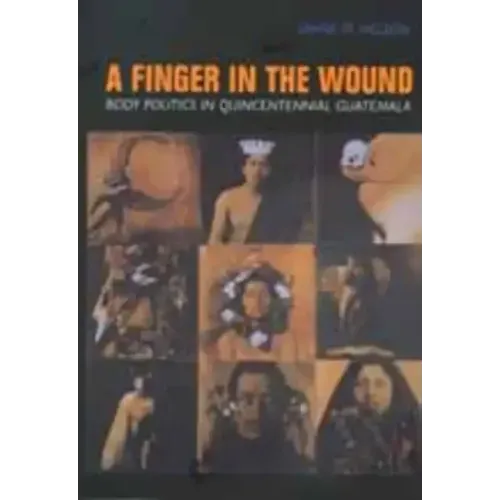 A Finger in the Wound: Body Politics in Quincentennial Guatemala - Paperback