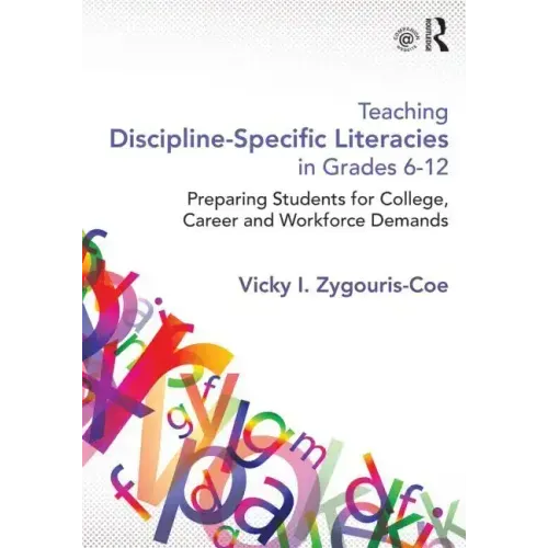 Teaching Discipline-Specific Literacies in Grades 6-12: Preparing Students for College, Career, and Workforce Demands - Paperback
