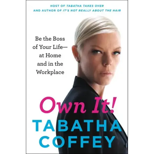 Own It!: Be the Boss of Your Life--At Home and in the Workplace - Paperback