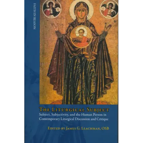 Liturgical Subject: Subject, Subjectivity, and the Human Person in Contemporary Liturgical Discussion and Critique - Paperback