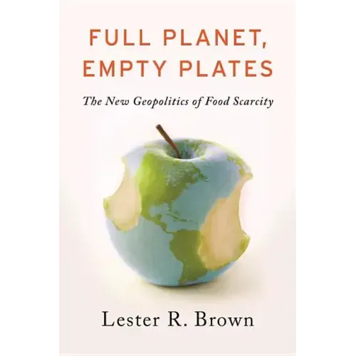 Full Planet, Empty Plates: The New Geopolitics of Food Scarcity - Paperback