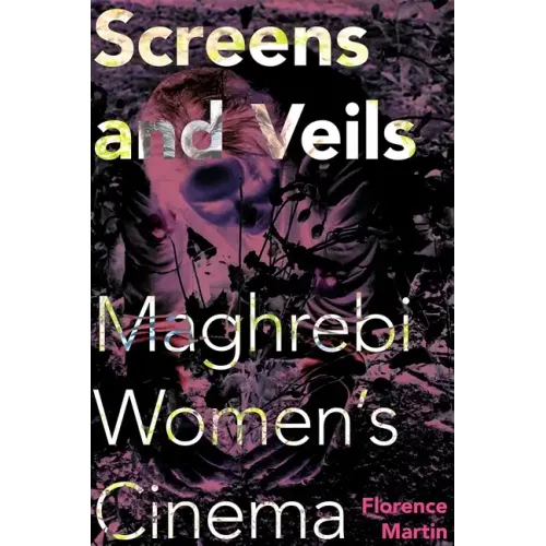 Screens and Veils: Maghrebi Women's Cinema - Paperback