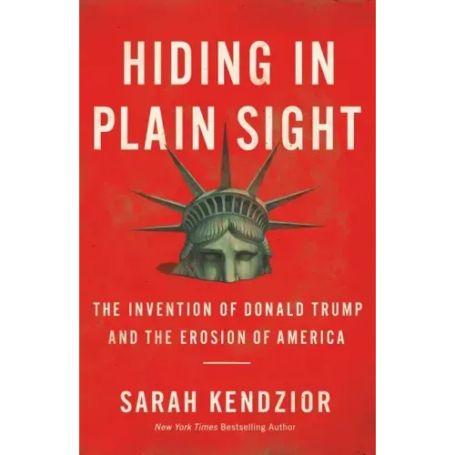 Hiding in Plain Sight: The Invention of Donald Trump and the Erosion of America - Paperback