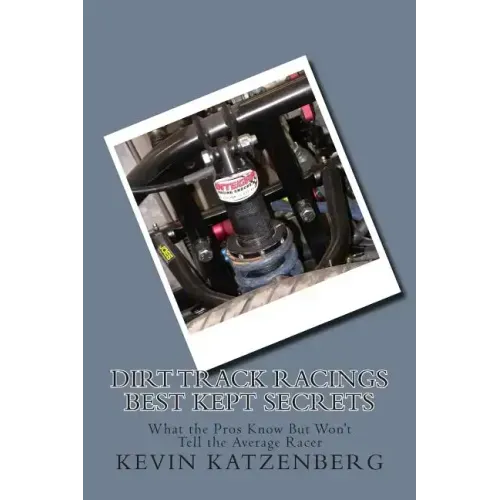 Dirt Track Racings Best Kept Secrets: What the Pros Know But Won't Tell the Average Racer - Paperback