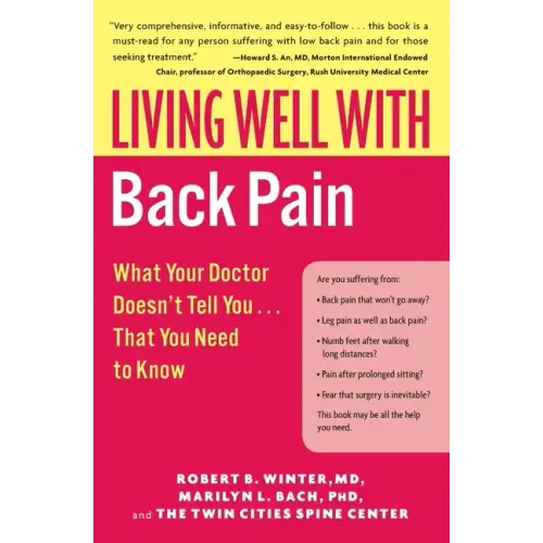 Living Well with Back Pain: What Your Doctor Doesn't Tell You...That You Need to Know - Paperback