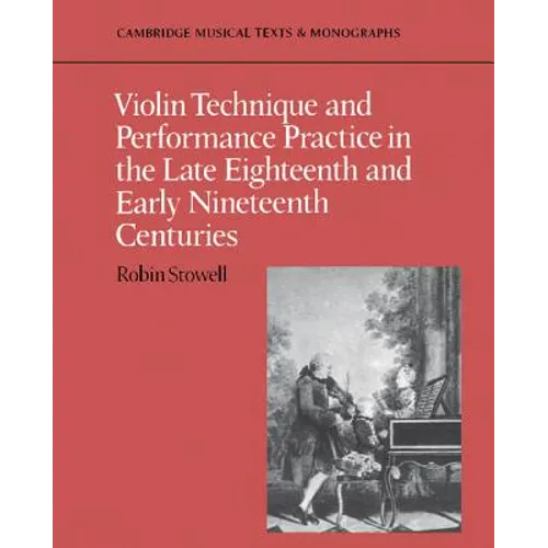 Violin Technique and Performance Practice in the Late Eighteenth and Early Nineteenth Centuries - Paperback