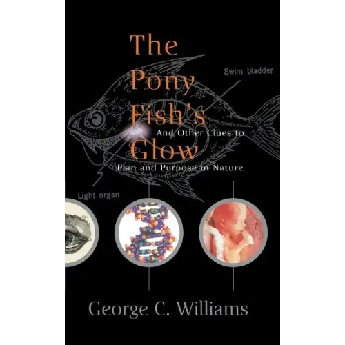 The Pony Fish's Glow: And Other Clues to Plan and Purpose in Nature - Paperback