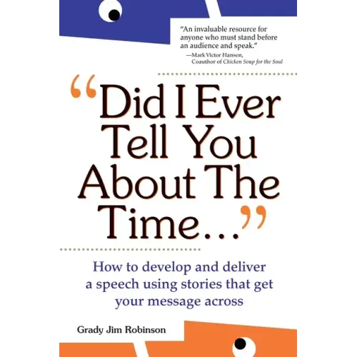 Did I Ever Tell You about the Time...Using the Power of Stories to Persuade & Captivate Any Audience - Paperback