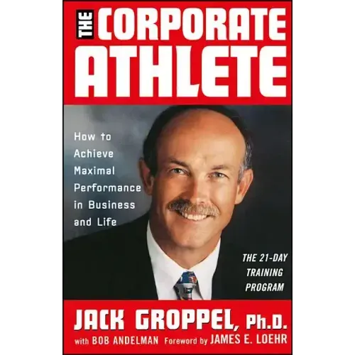 The Corporate Athlete: How to Achieve Maximal Performance in Business and Life - Hardcover