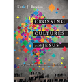 Crossing Cultures with Jesus: Sharing Good News with Sensitivity and Grace