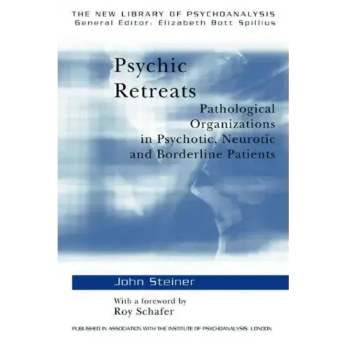 Psychic Retreats: Pathological Organizations in Psychotic, Neurotic and Borderline Patients - Paperback