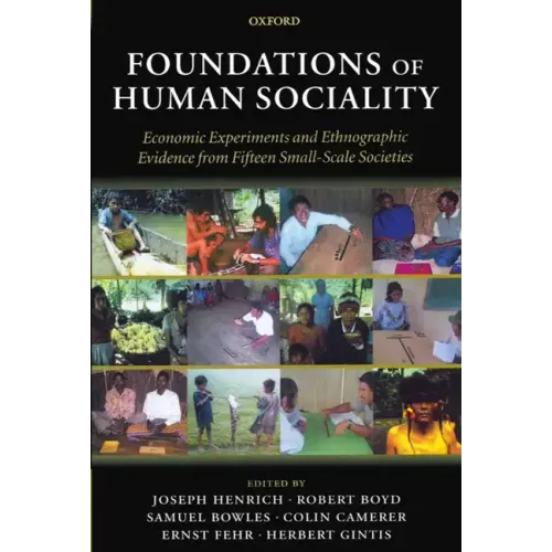 Foundations of Human Sociality: Economic Experiments and Ethnographic Evidence from Fifteen Small-Scale Societies - Paperback