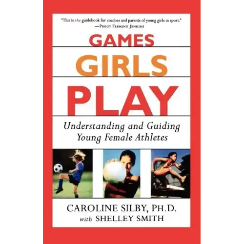 Games Girls Play: Understanding and Guiding Young Female Athletes - Paperback
