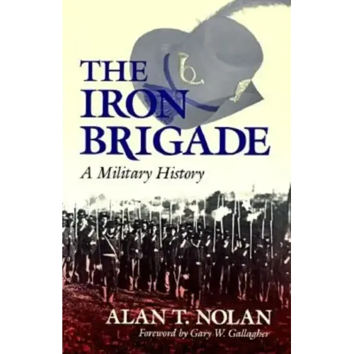 The Iron Brigade: A Military History - Paperback
