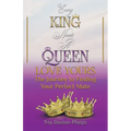 Every King Needs a Queen, Love Yours: The Journey to Finding Your Perfect Mate