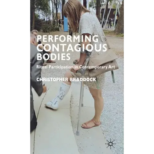 Performing Contagious Bodies: Ritual Participation in Contemporary Art - Hardcover