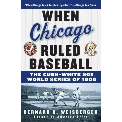 When Chicago Ruled Baseball: The Cubs-White Sox World Series of 1906 - Paperback