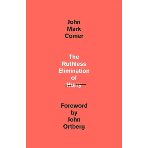 The Ruthless Elimination of Hurry: How to Stay Emotionally Healthy and Spiritually Alive in the Chaos of the Modernworld - Hardcover