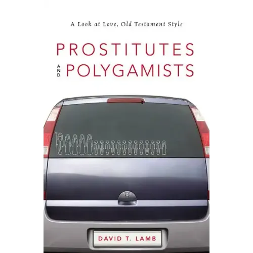 Prostitutes and Polygamists: A Look at Love, Old Testament Style - Paperback