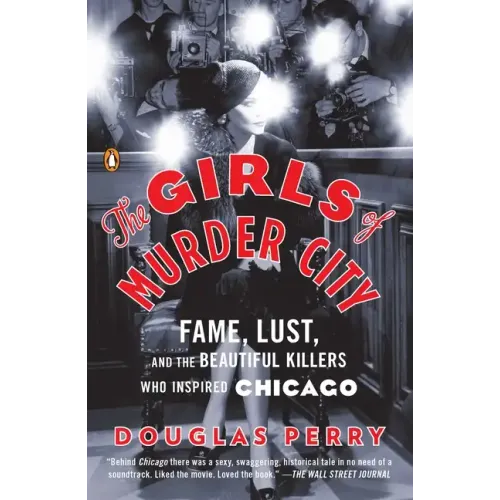 The Girls of Murder City: Fame, Lust, and the Beautiful Killers Who Inspired Chicago - Paperback